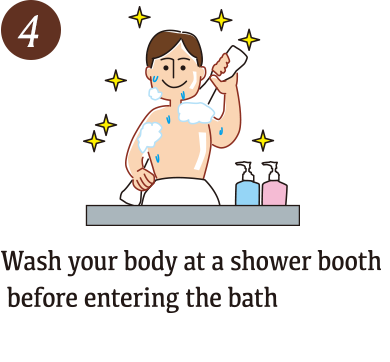 Wash your body at a shower booth before entering the bath