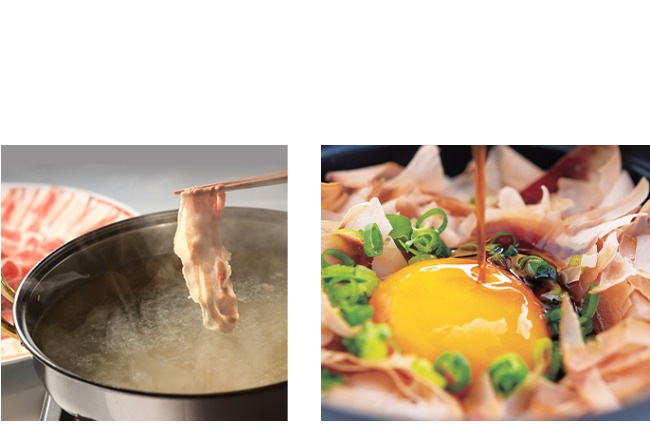 (左) 黒豚を使用したしゃぶしゃぶ／(右)鰹節卵かけご飯